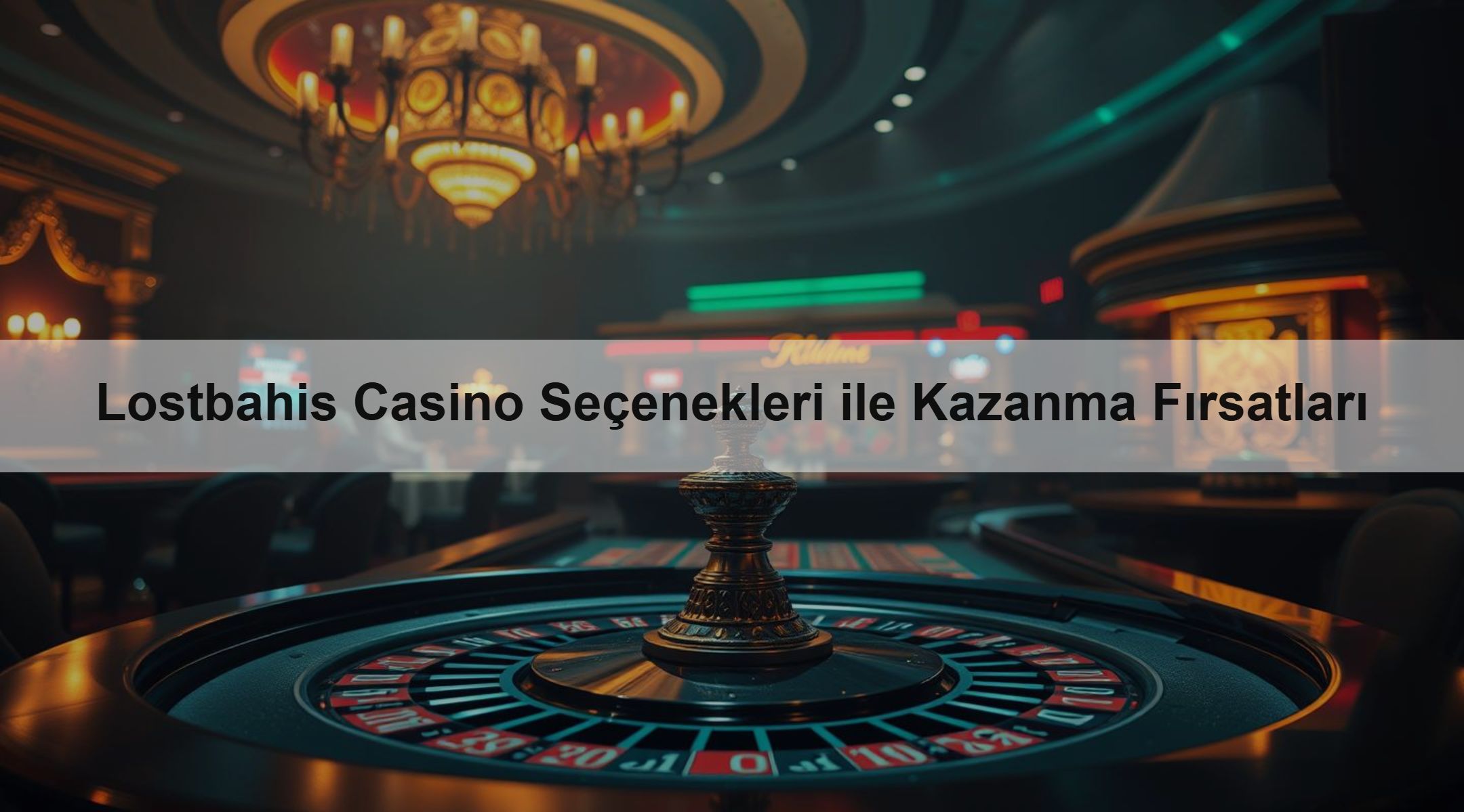 Lostbahis Casino Seçenekleri ile Kazanma Fırsatları