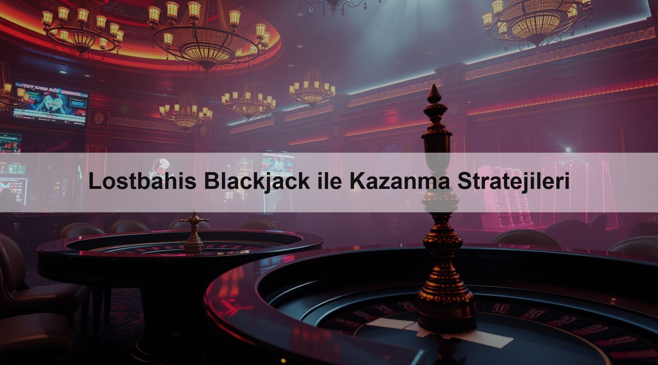 Lostbahis Blackjack ile Kazanma Stratejileri 1 Lostbahis Blackjack ile Kazanma Stratejileri